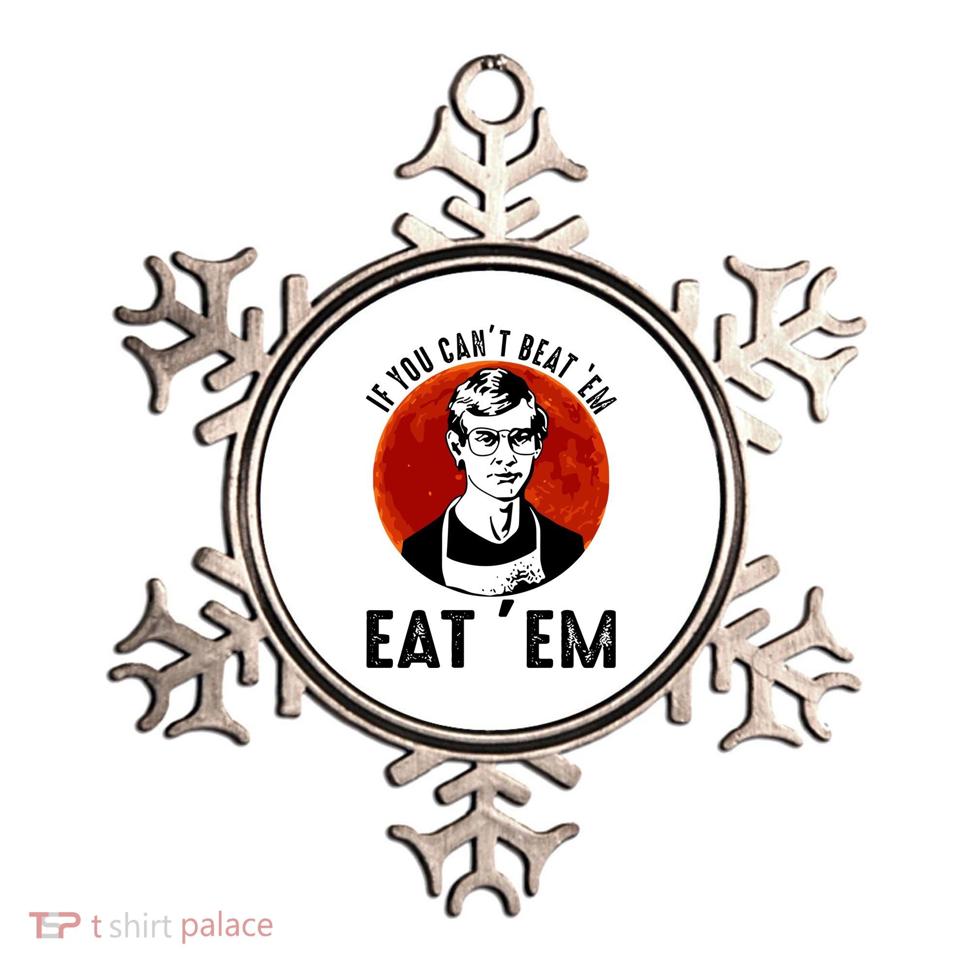 If You Can Beat Em Eat Em Jeffrey Dahmer Ornament