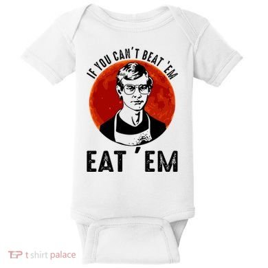 If You Can Beat Em Eat Em Jeffrey Dahmer Baby Bodysuit