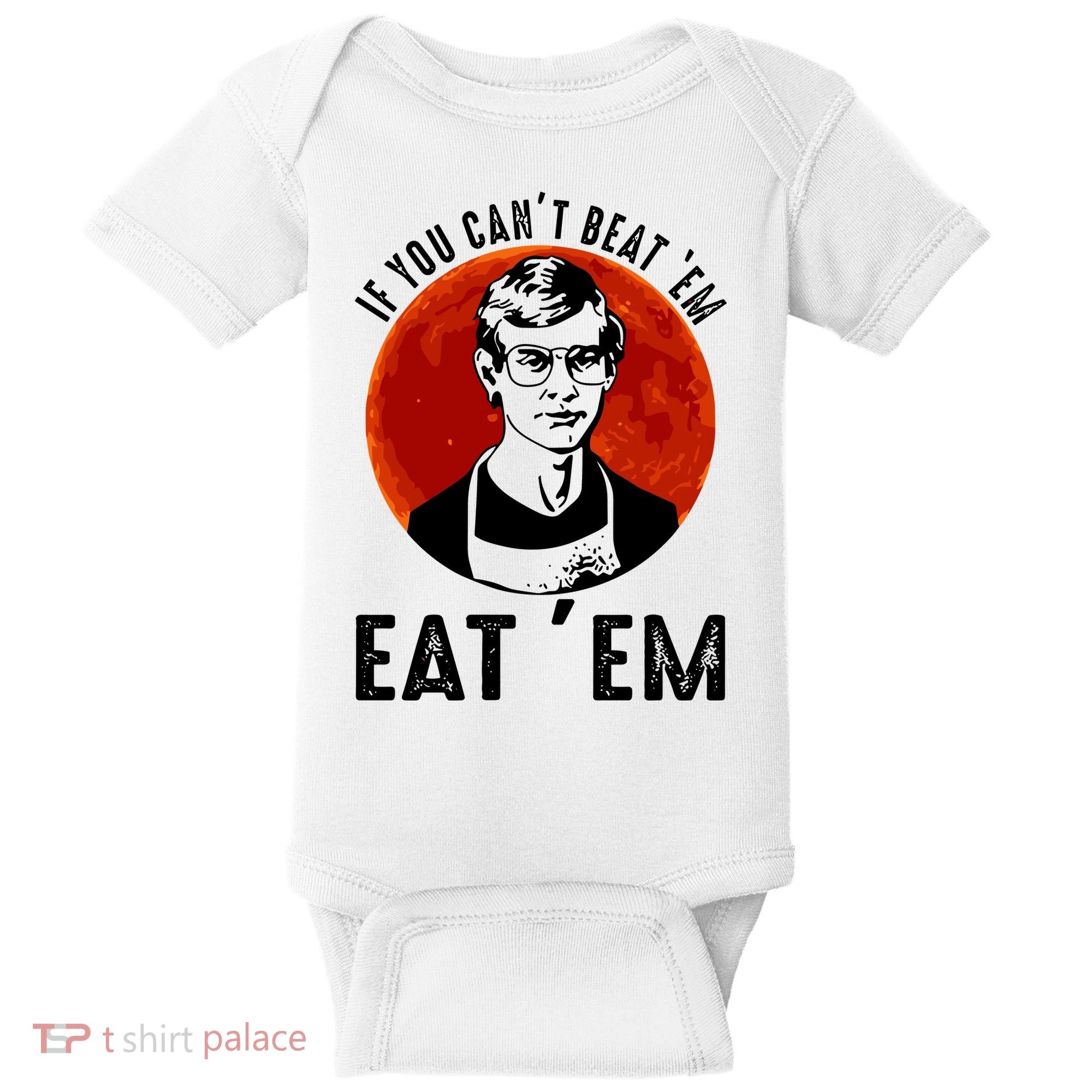 If You Can Beat Em Eat Em Jeffrey Dahmer Baby Bodysuit