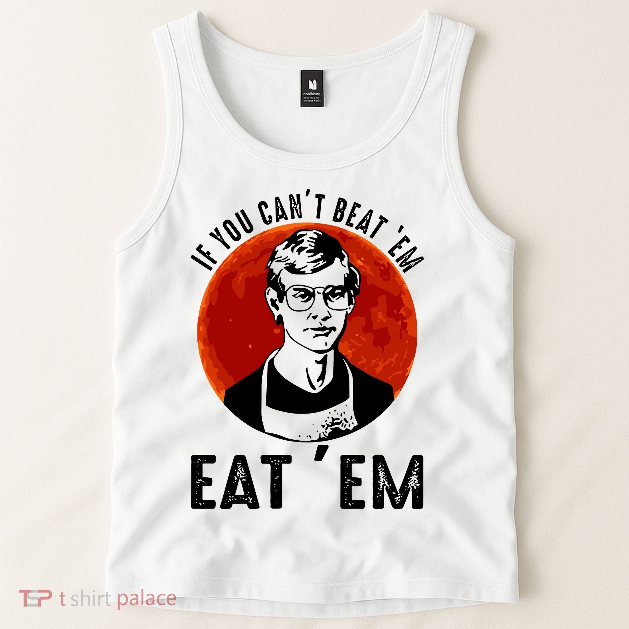 If You Can Beat Em Eat Em Jeffrey Dahmer Tank Top