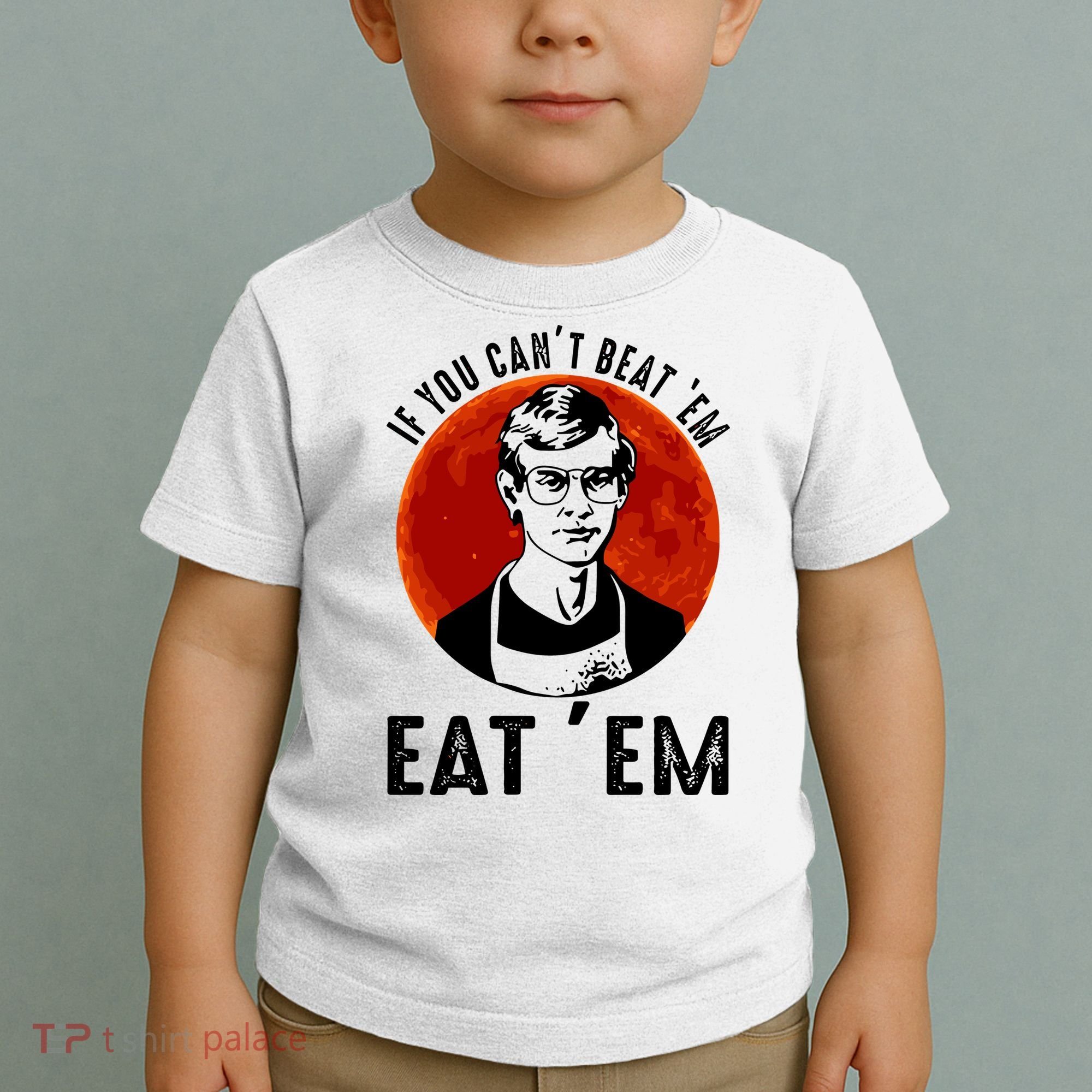 If You Can Beat Em Eat Em Jeffrey Dahmer Toddler T-Shirt