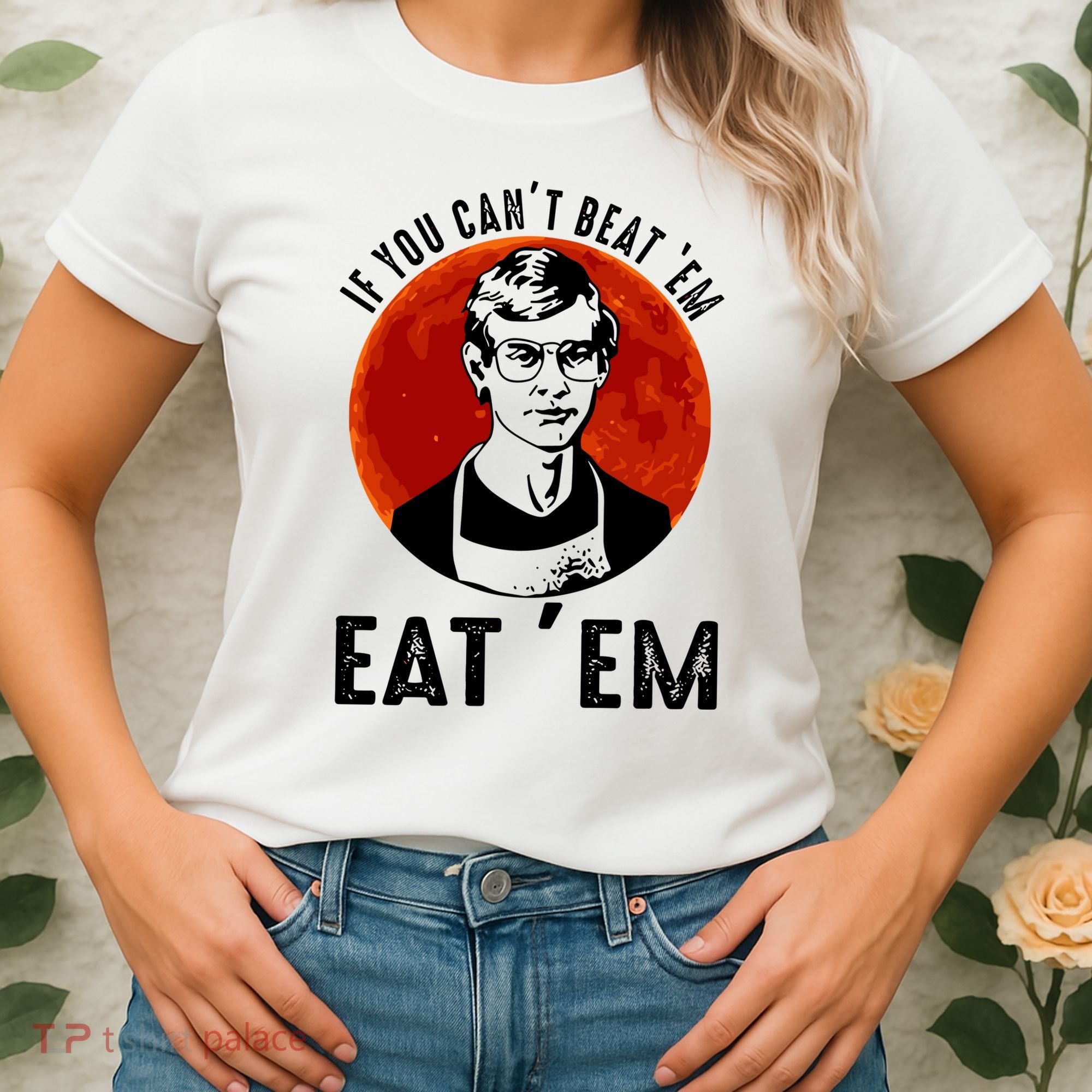 If You Can Beat Em Eat Em Jeffrey Dahmer Women's T-Shirt