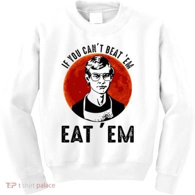 If You Can Beat Em Eat Em Jeffrey Dahmer Kids Sweatshirt