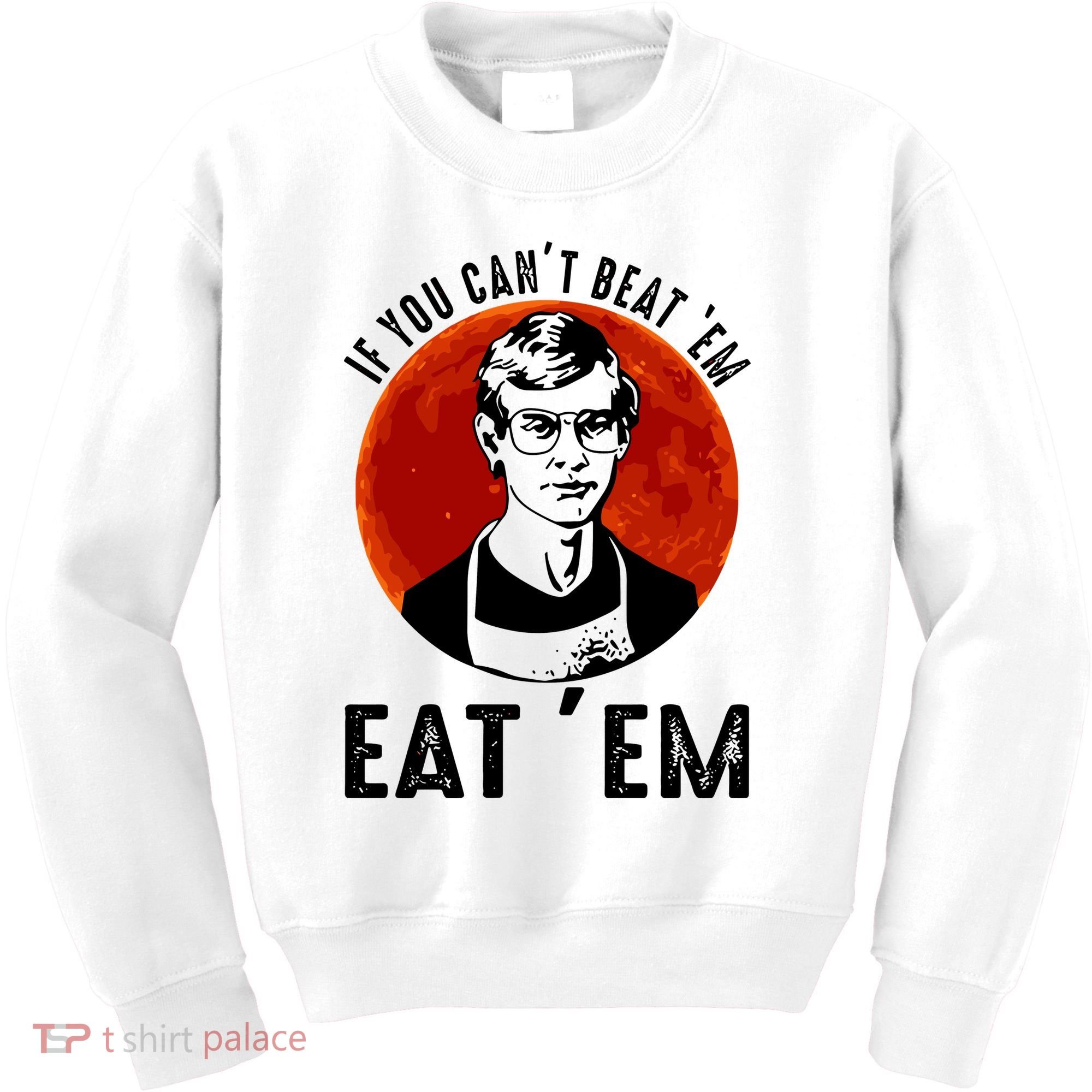 If You Can Beat Em Eat Em Jeffrey Dahmer Kids Sweatshirt