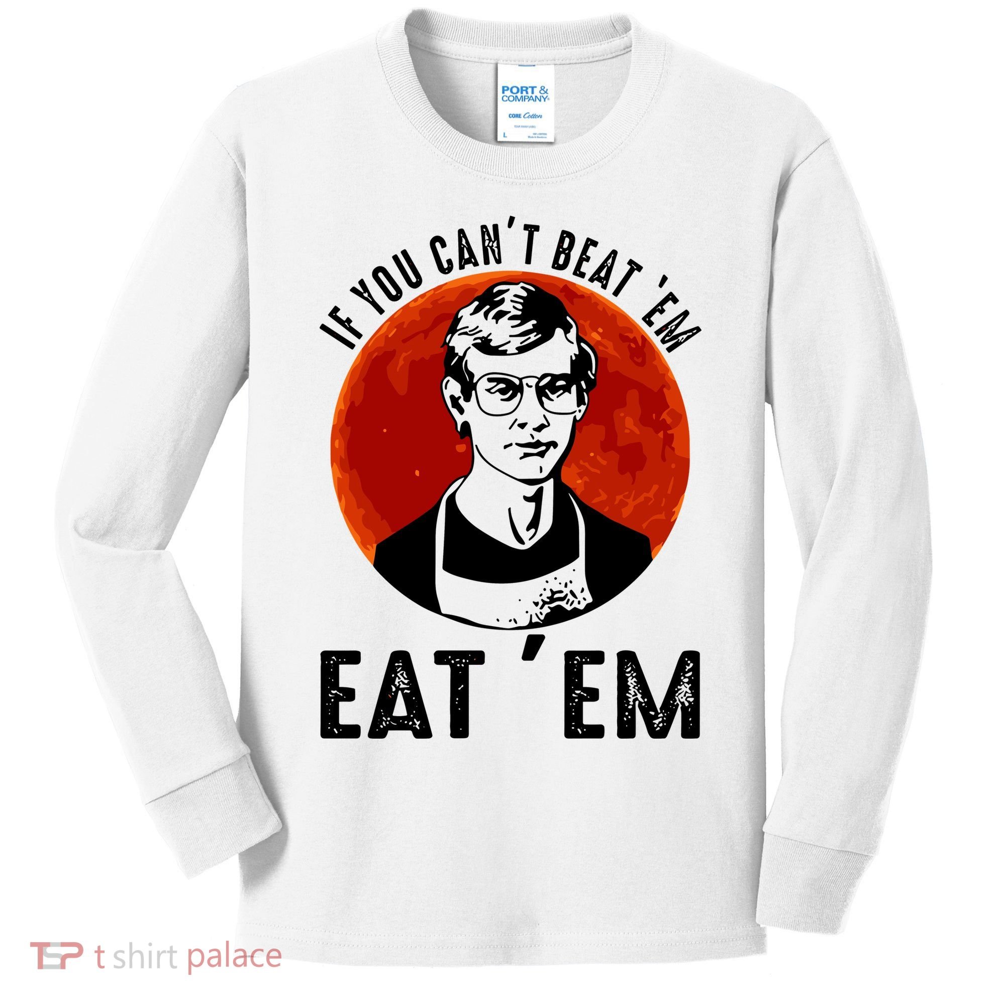 If You Can Beat Em Eat Em Jeffrey Dahmer Kids Long Sleeve Shirt