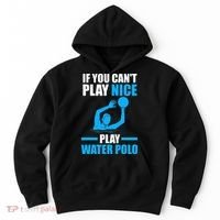 if you can't play nice play water polo swimming Hoodie thumb 0