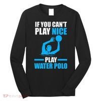 if you can't play nice play water polo swimming Long Sleeve Shirt thumb 0