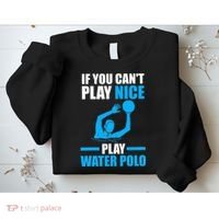 if you can't play nice play water polo swimming Sweatshirt thumb 2