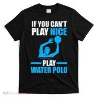 if you can't play nice play water polo swimming T-Shirt thumb 0