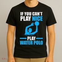 if you can't play nice play water polo swimming T-Shirt thumb 3