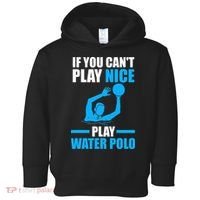 if you can't play nice play water polo swimming Toddler Hoodie thumb 0