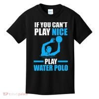 if you can't play nice play water polo swimming Kids T-Shirt thumb 0