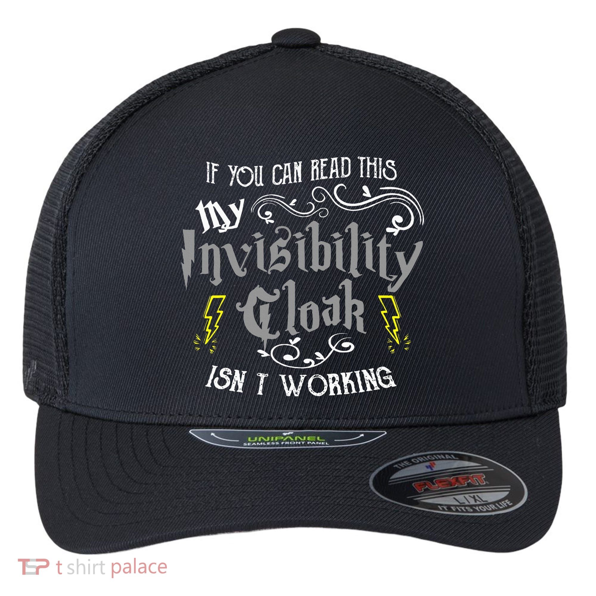 If You Can Read This My Invisibility Cloak Isn't Working Fun Flexfit Unipanel Trucker Cap