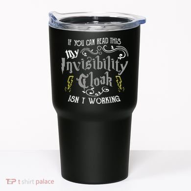 If You Can Read This My Invisibility Cloak Isn't Working Fun Tumbler