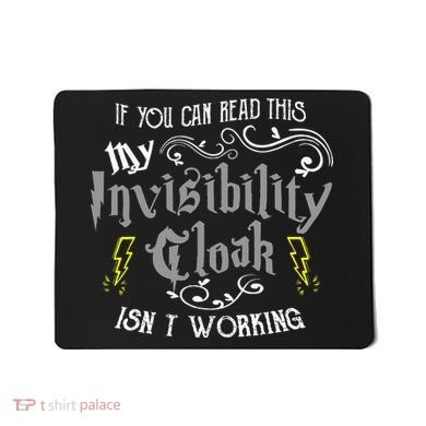 If You Can Read This My Invisibility Cloak Isn't Working Fun Mousepad