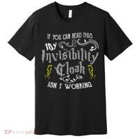 If You Can Read This My Invisibility Cloak Isn't Working Fun Premium T-Shirt thumb 0