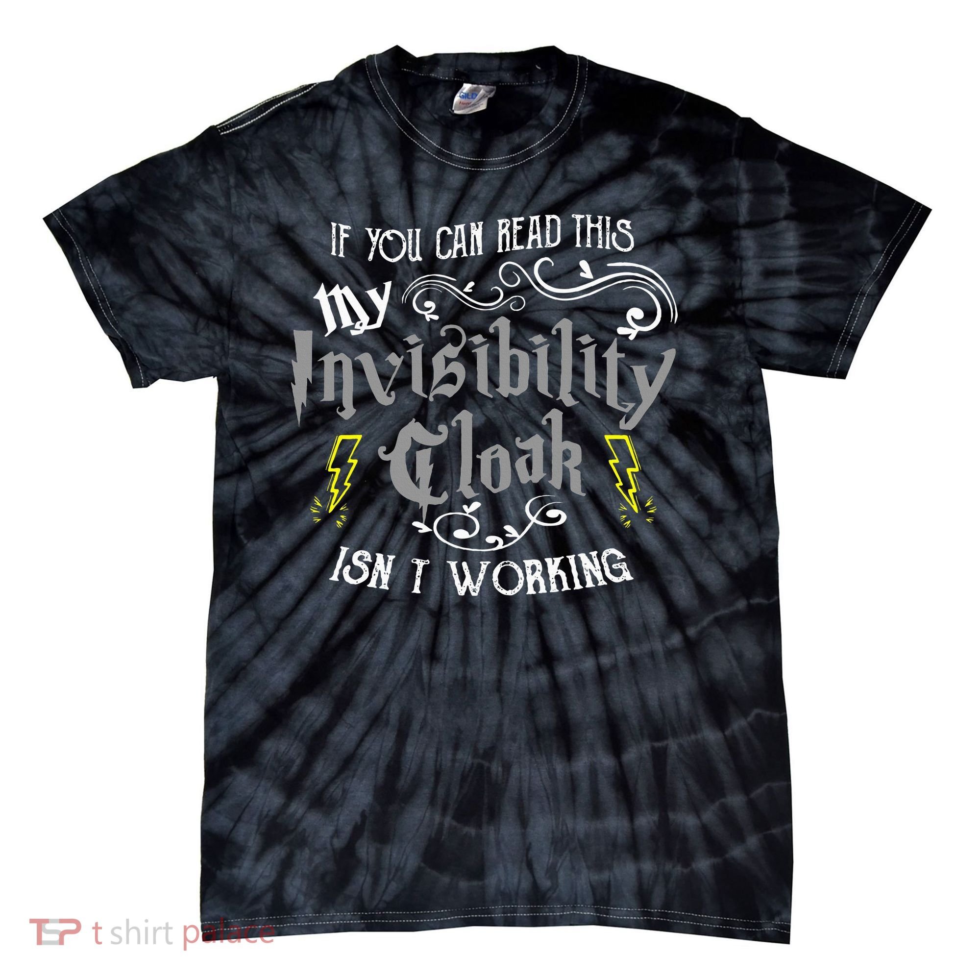 If You Can Read This My Invisibility Cloak Isn't Working Fun Tie-Dye T-Shirt