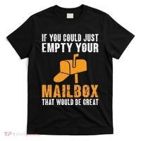 If You Could Just Empty Your Mailbox Funny Postal Employee T-Shirt thumb 0