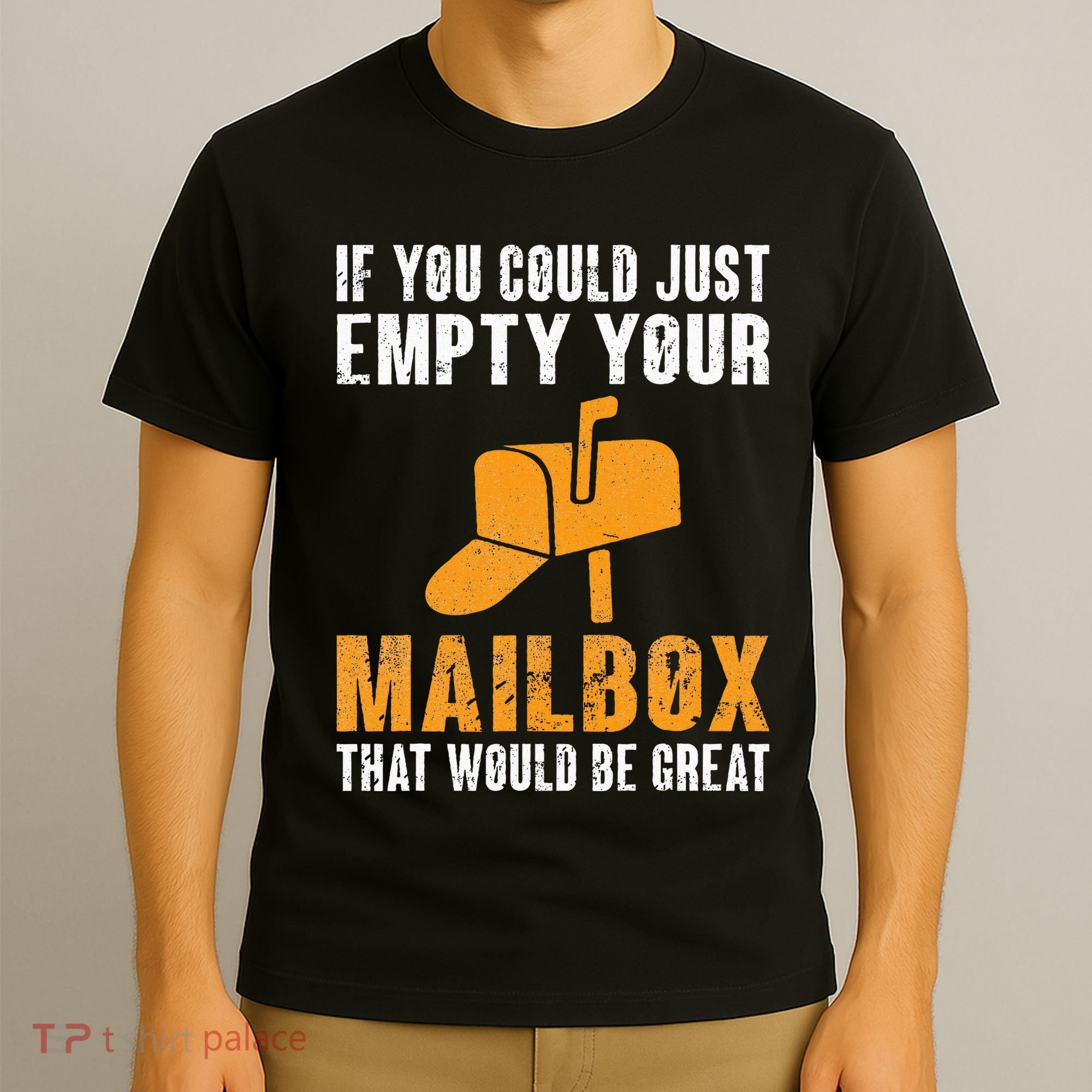 If You Could Just Empty Your Mailbox Funny Postal Employee T-Shirt