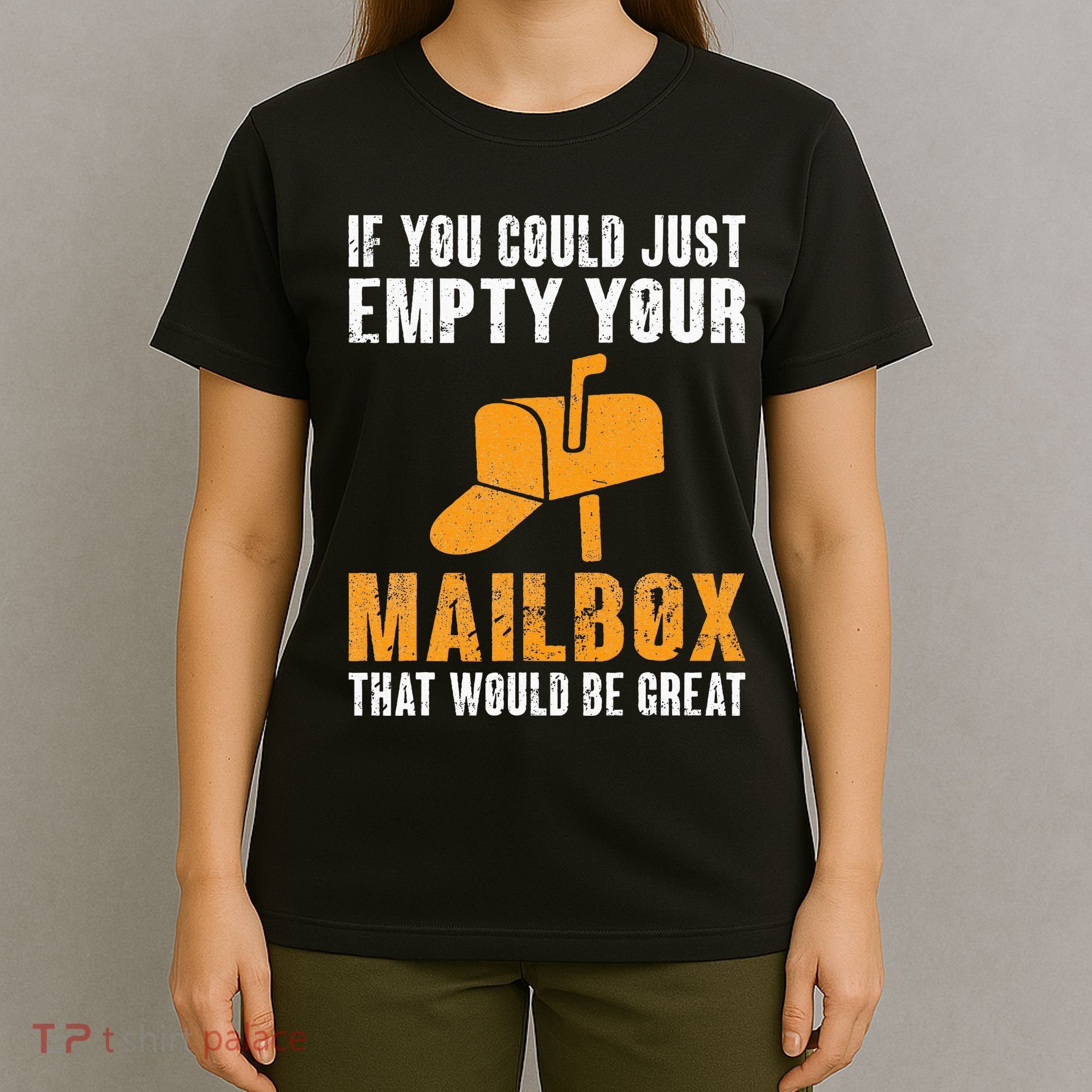 If You Could Just Empty Your Mailbox Funny Postal Employee T-Shirt