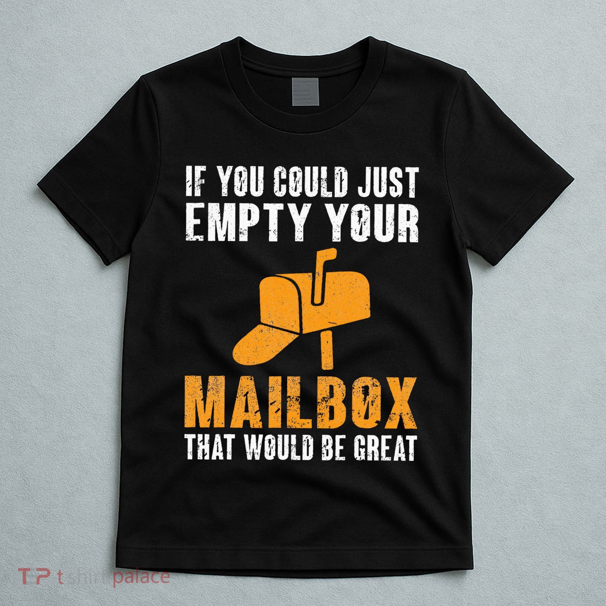 If You Could Just Empty Your Mailbox Funny Postal Employee T-Shirt