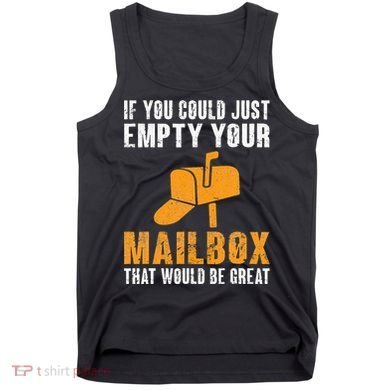 If You Could Just Empty Your Mailbox Funny Postal Employee Tank Top