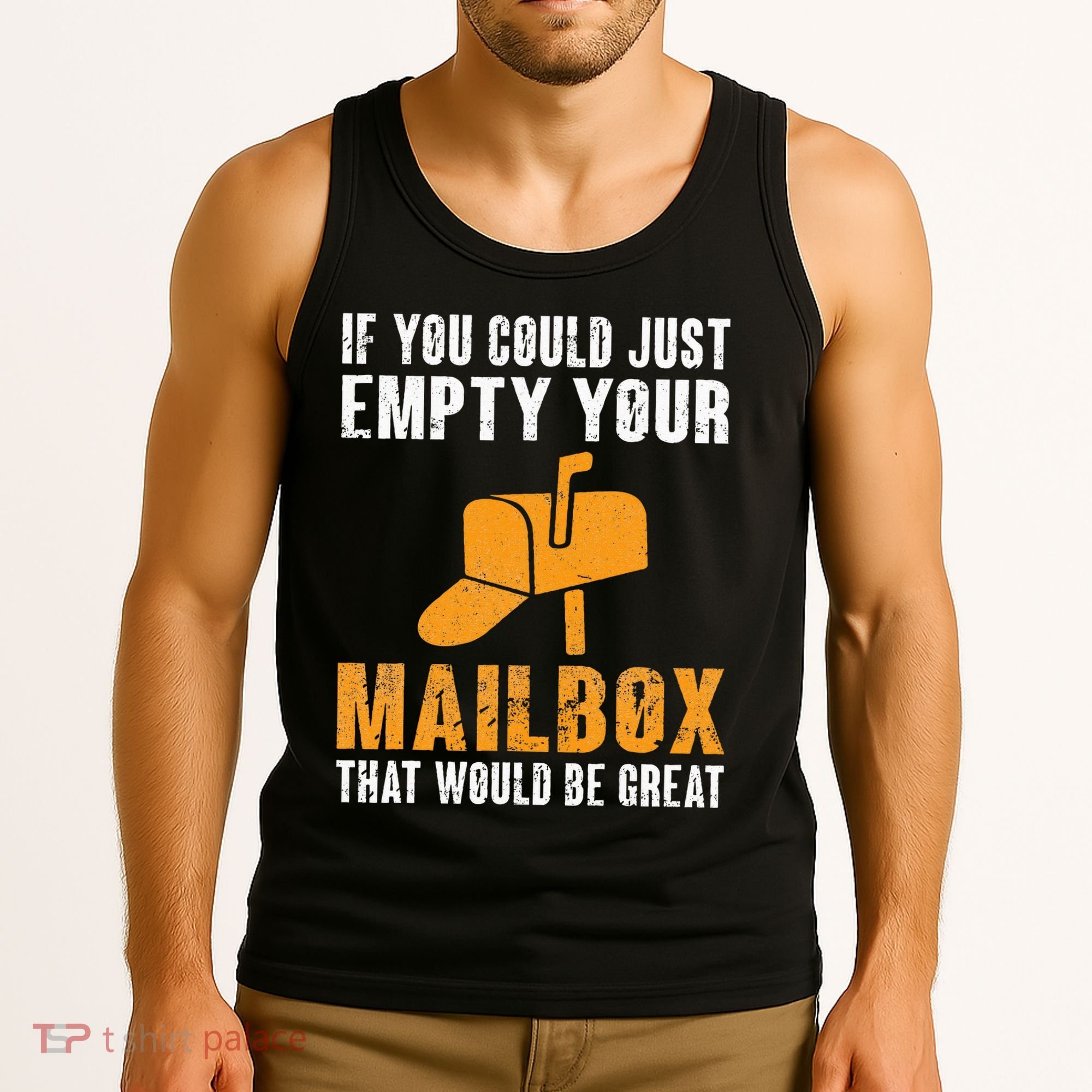 If You Could Just Empty Your Mailbox Funny Postal Employee Tank Top