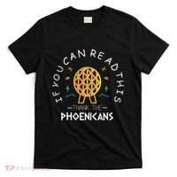 If You Can Read This Thank The Phoenicians Reading T-Shirt thumb 0