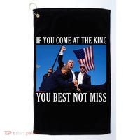 If You Come At The King You Best Not Miss Golf Towel thumb 0