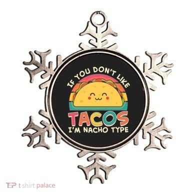 If You Don't Like Tacos I'm Nacho Type Ornament