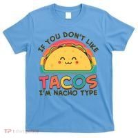 If You Don't Like Tacos I'm Nacho Type T-Shirt thumb 0
