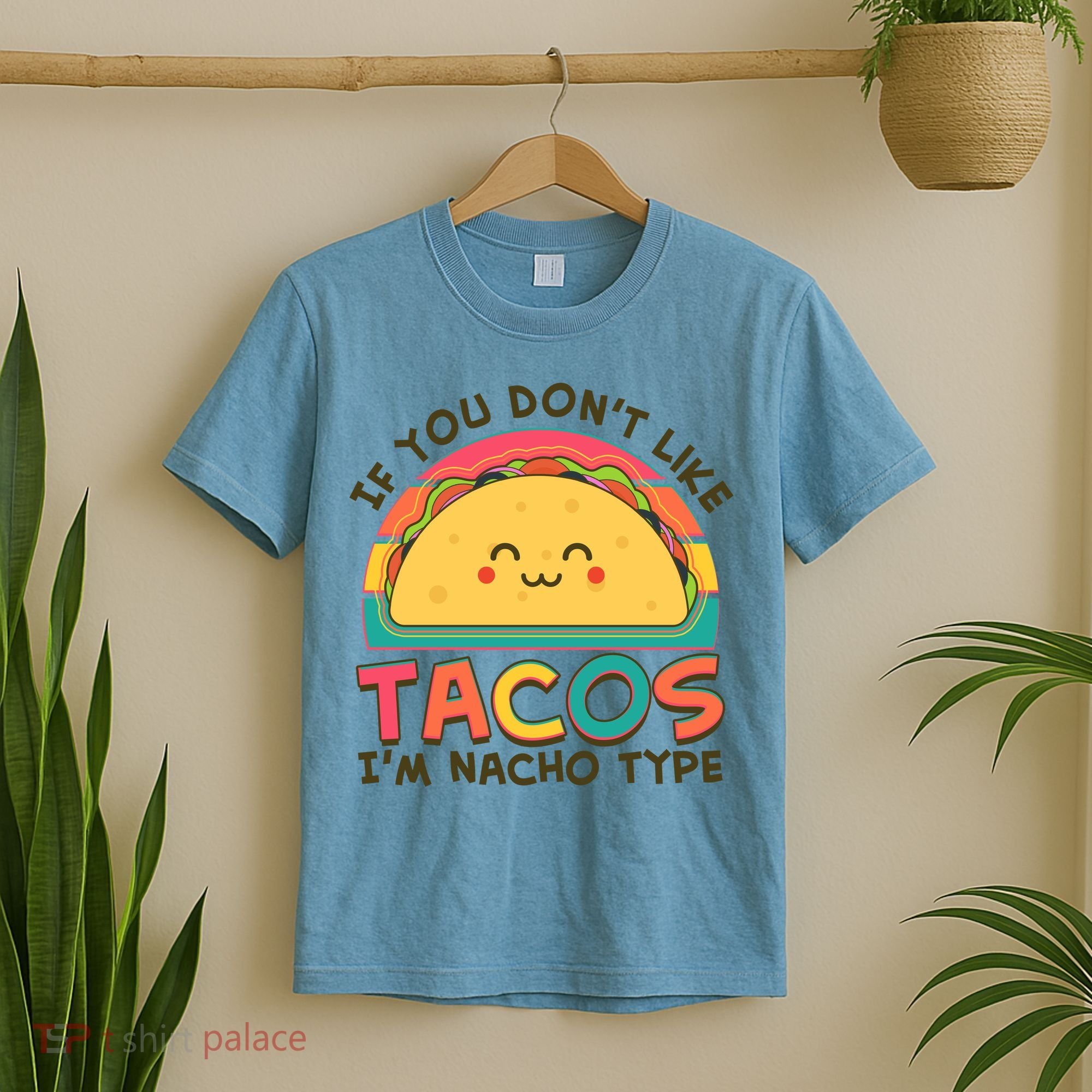 If You Don't Like Tacos I'm Nacho Type T-Shirt