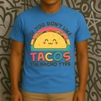 If You Don't Like Tacos I'm Nacho Type T-Shirt thumb 3
