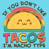 If You Don't Like Tacos I'm Nacho Type T-Shirt thumb 6