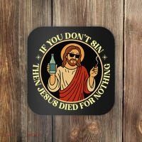 If You Dont Sin Jesus Died For Nothing Funny Christ Sinner Coaster thumb 0