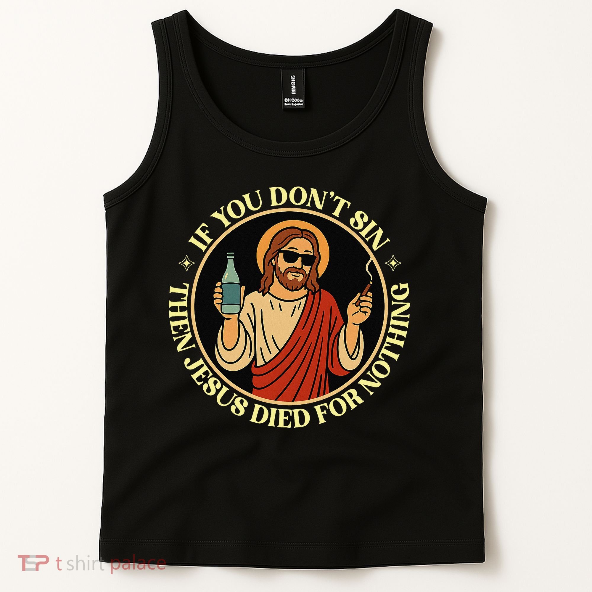 If You Dont Sin Jesus Died For Nothing Funny Christ Sinner Tank Top