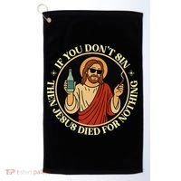 If You Dont Sin Jesus Died For Nothing Funny Christ Sinner Golf Towel thumb 0