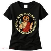 If You Dont Sin Jesus Died For Nothing Funny Christ Sinner Women's T-Shirt thumb 0