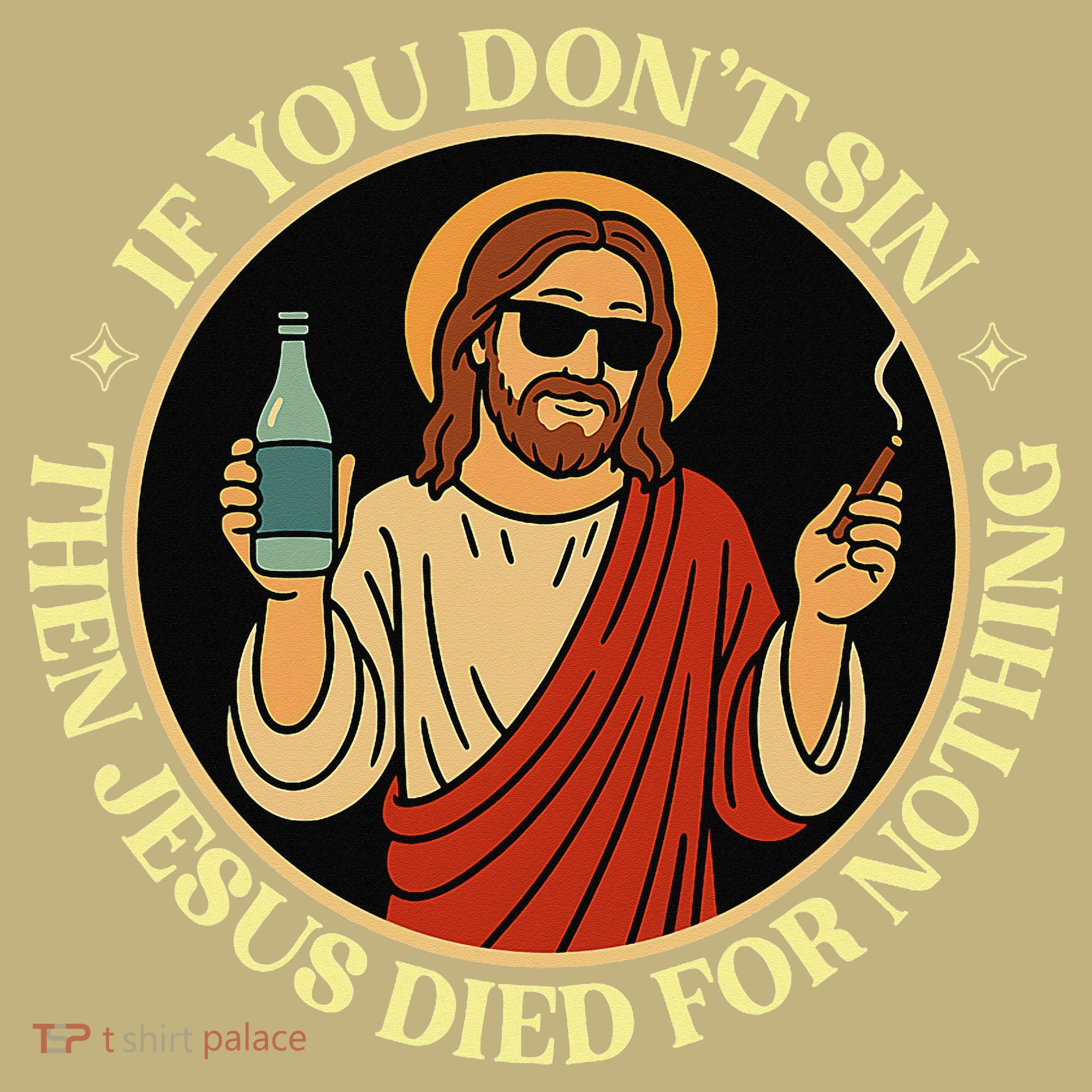 If You Dont Sin Jesus Died For Nothing Funny Christ Sinner Long Sleeve Shirt