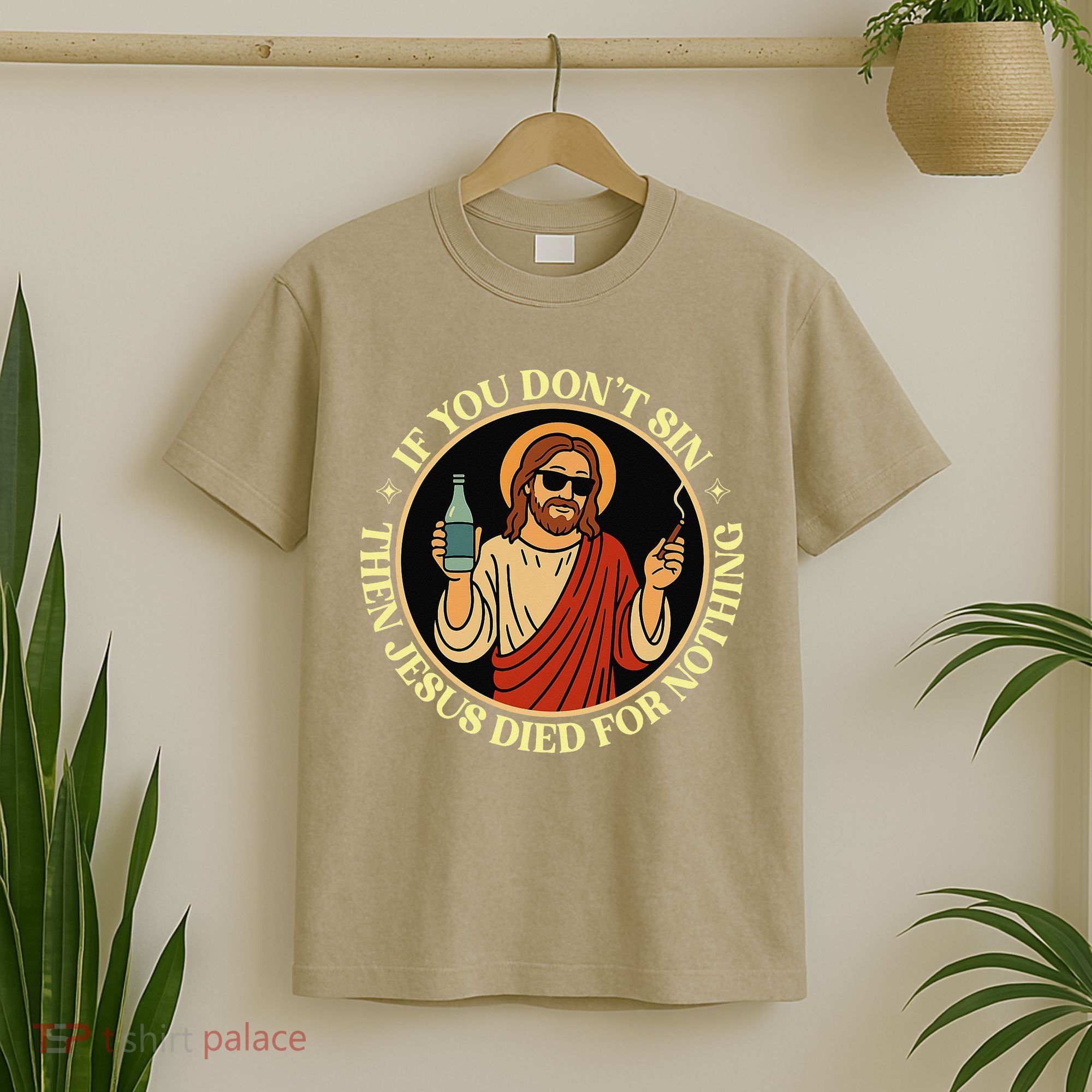 If You Dont Sin Jesus Died For Nothing Funny Christ Sinner T-Shirt