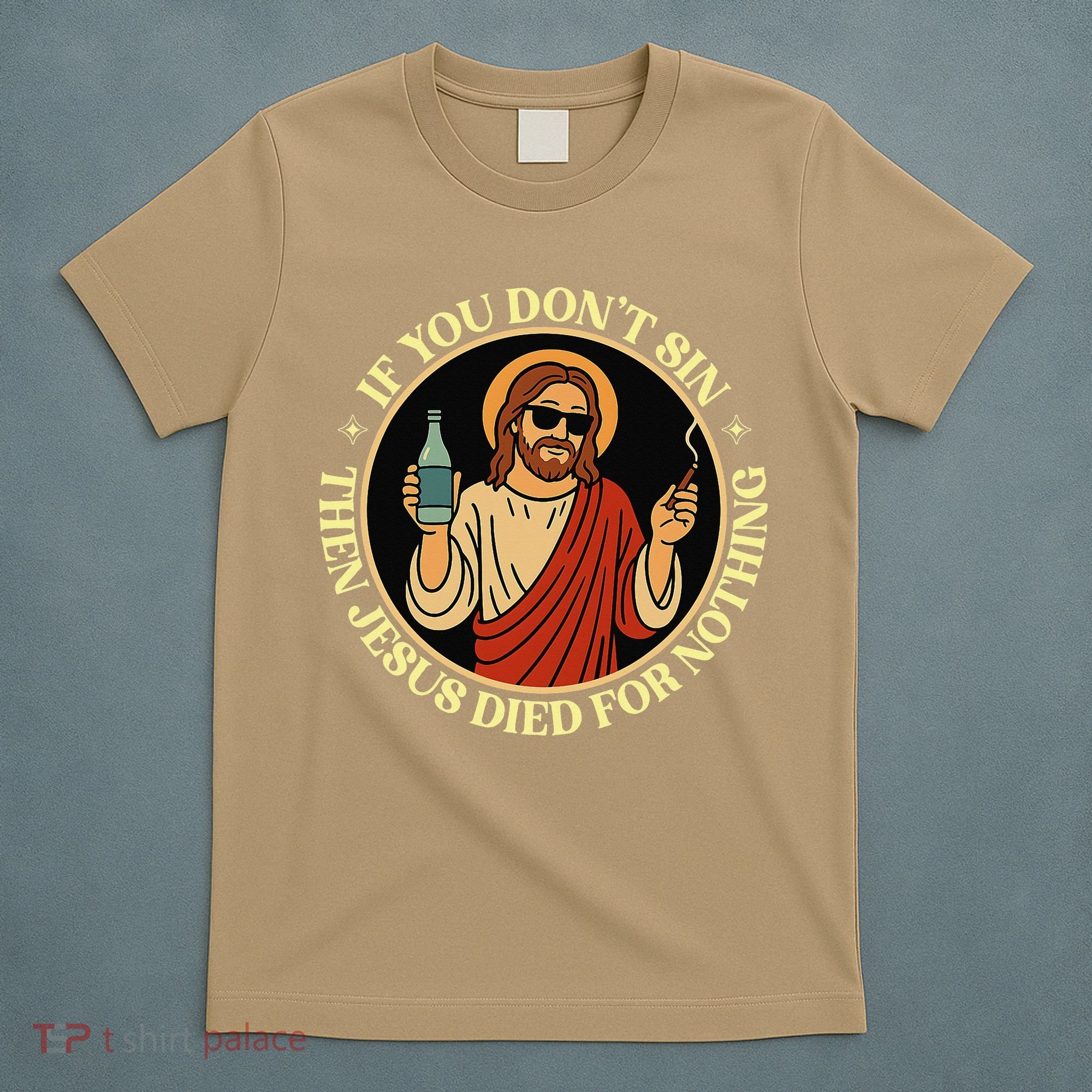 If You Dont Sin Jesus Died For Nothing Funny Christ Sinner T-Shirt