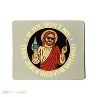 If You Dont Sin Jesus Died For Nothing Funny Christ Sinner Mousepad thumb 0