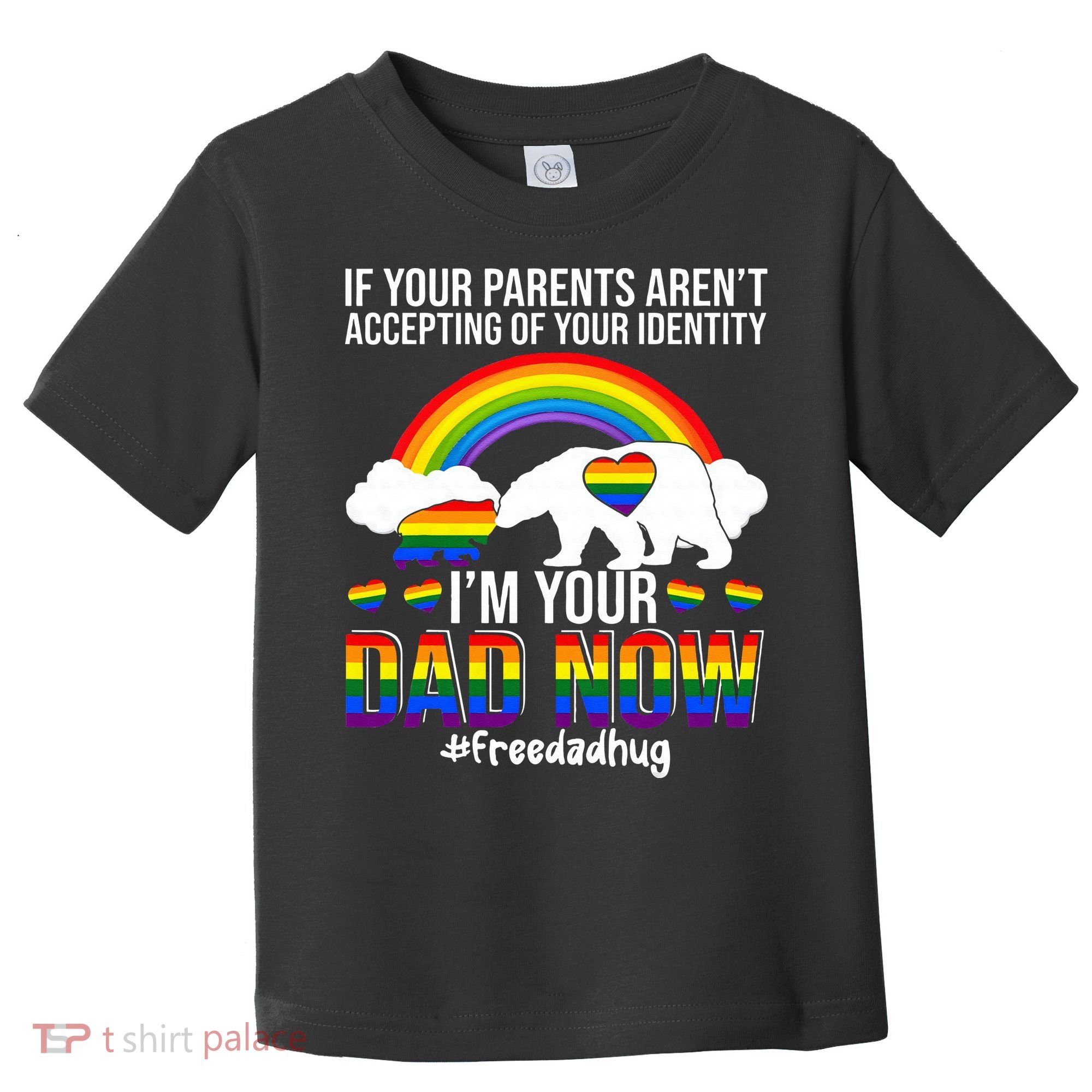 Im Your Dad Now Free Dad Hug LGBT Supporter LGBT Bear Lover Toddler T-Shirt