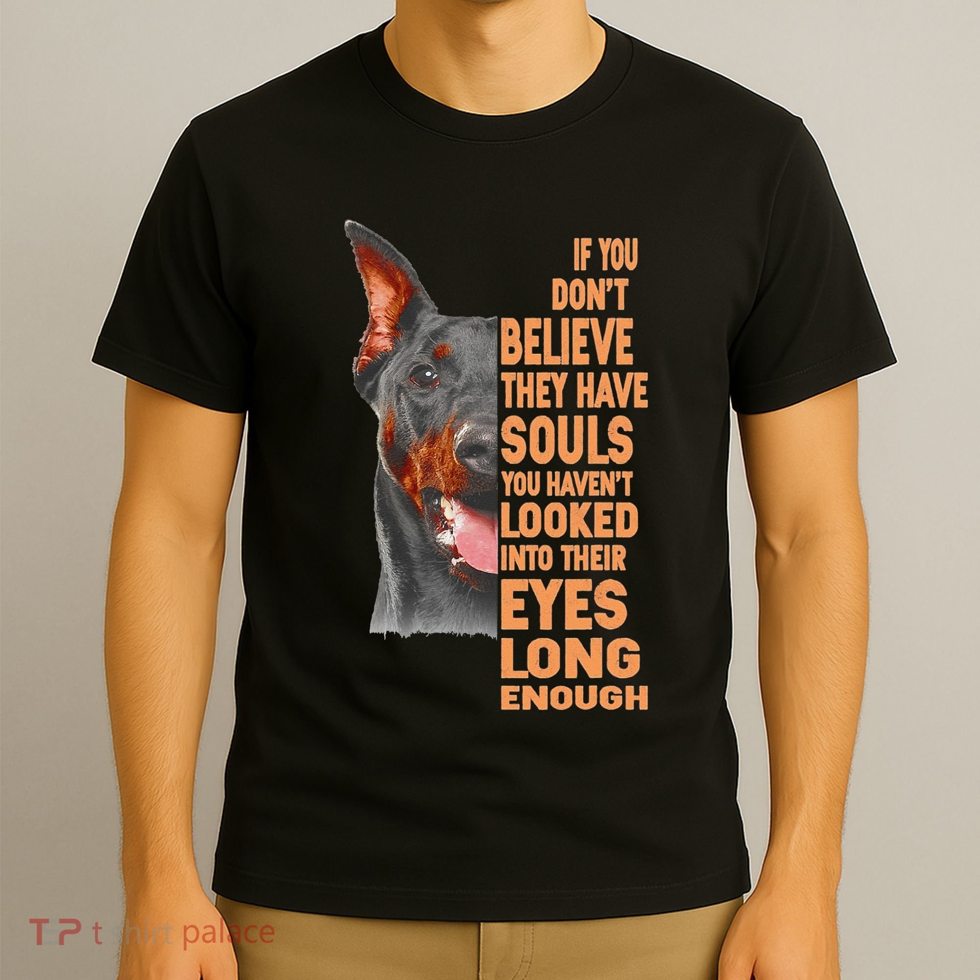 If you don't believe they have souls Doberman lover gift T-Shirt