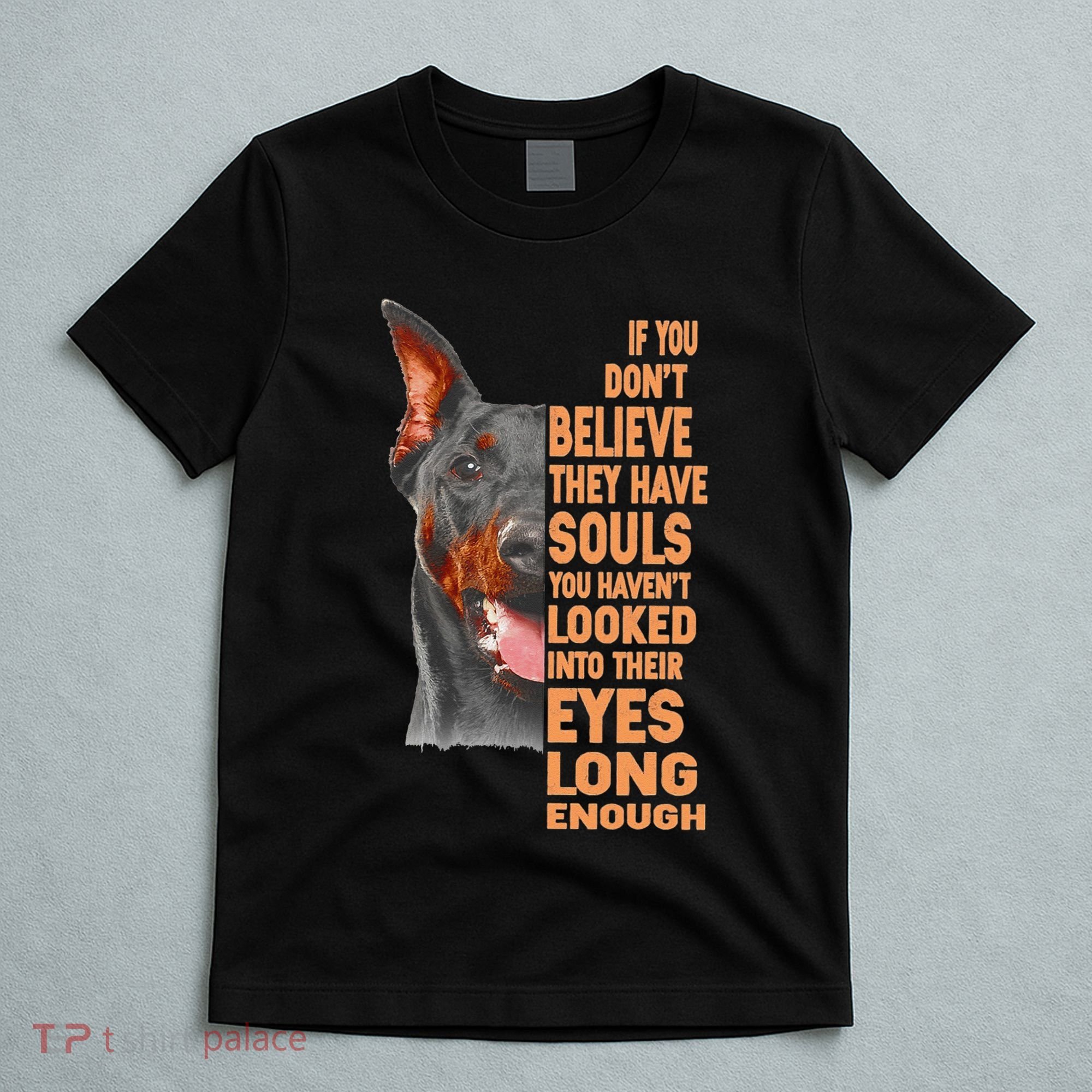 If you don't believe they have souls Doberman lover gift T-Shirt