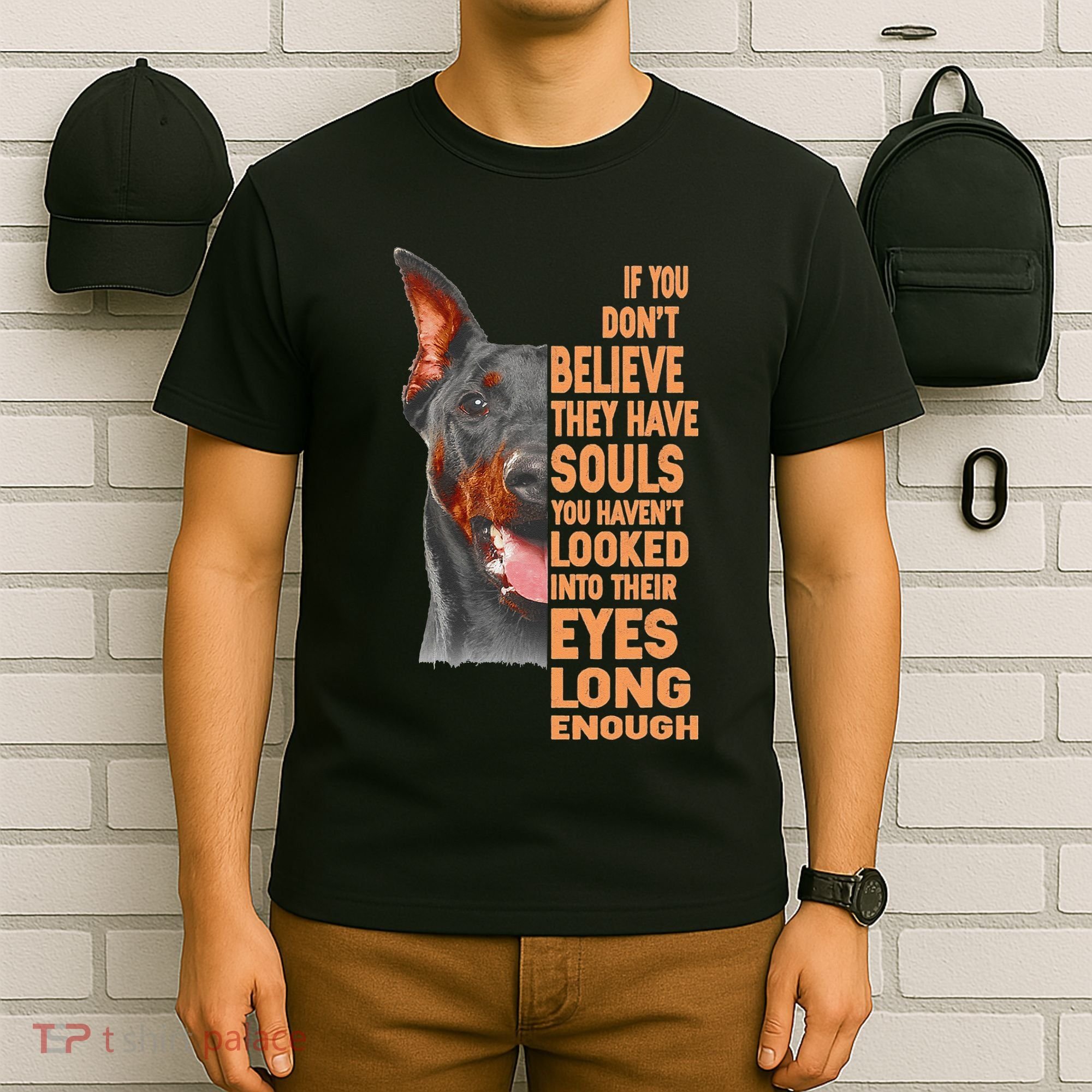 If you don't believe they have souls Doberman lover gift T-Shirt