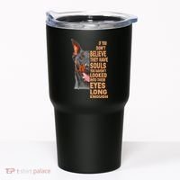 If you don't believe they have souls Doberman lover gift Tumbler thumb 0