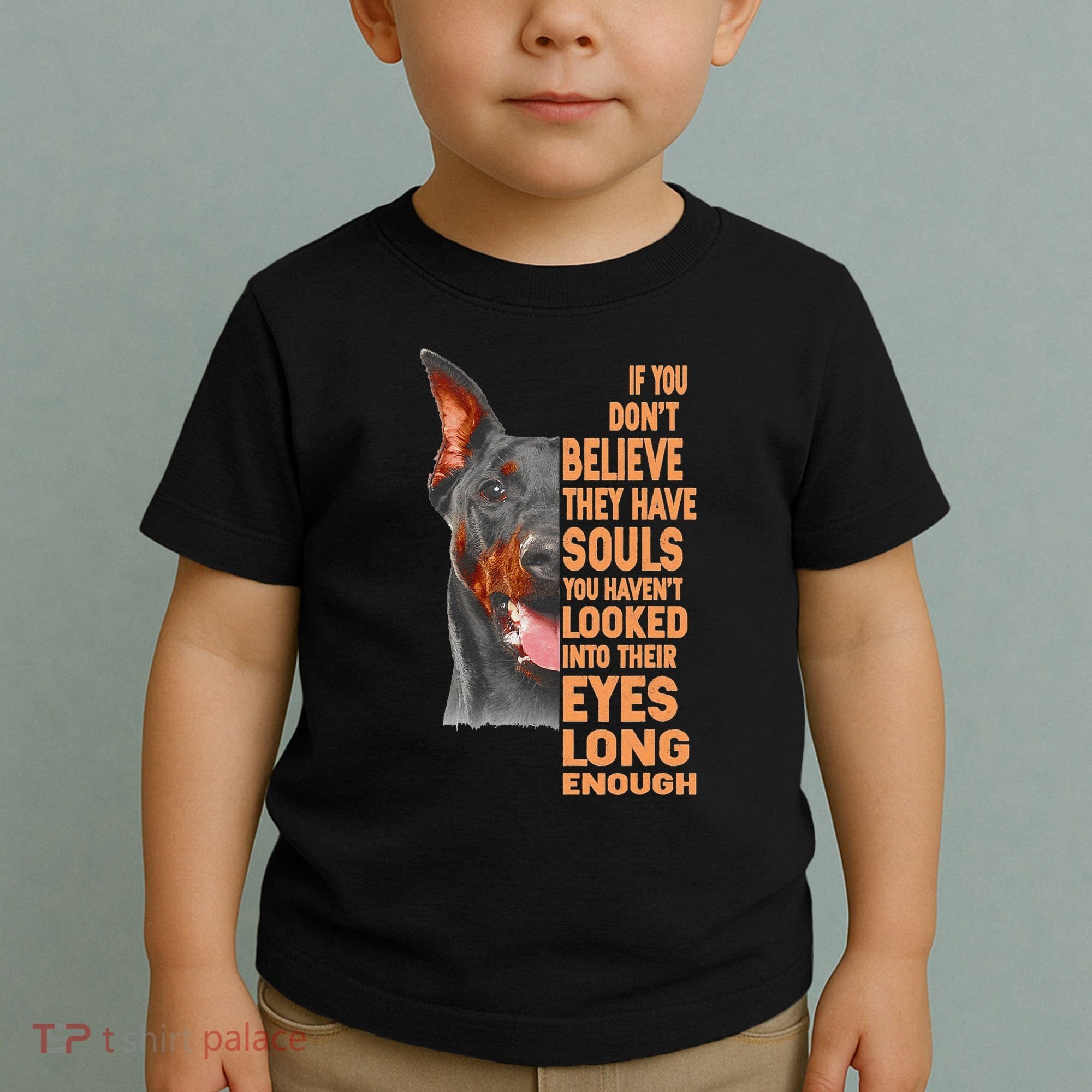 If you don't believe they have souls Doberman lover gift Toddler T-Shirt