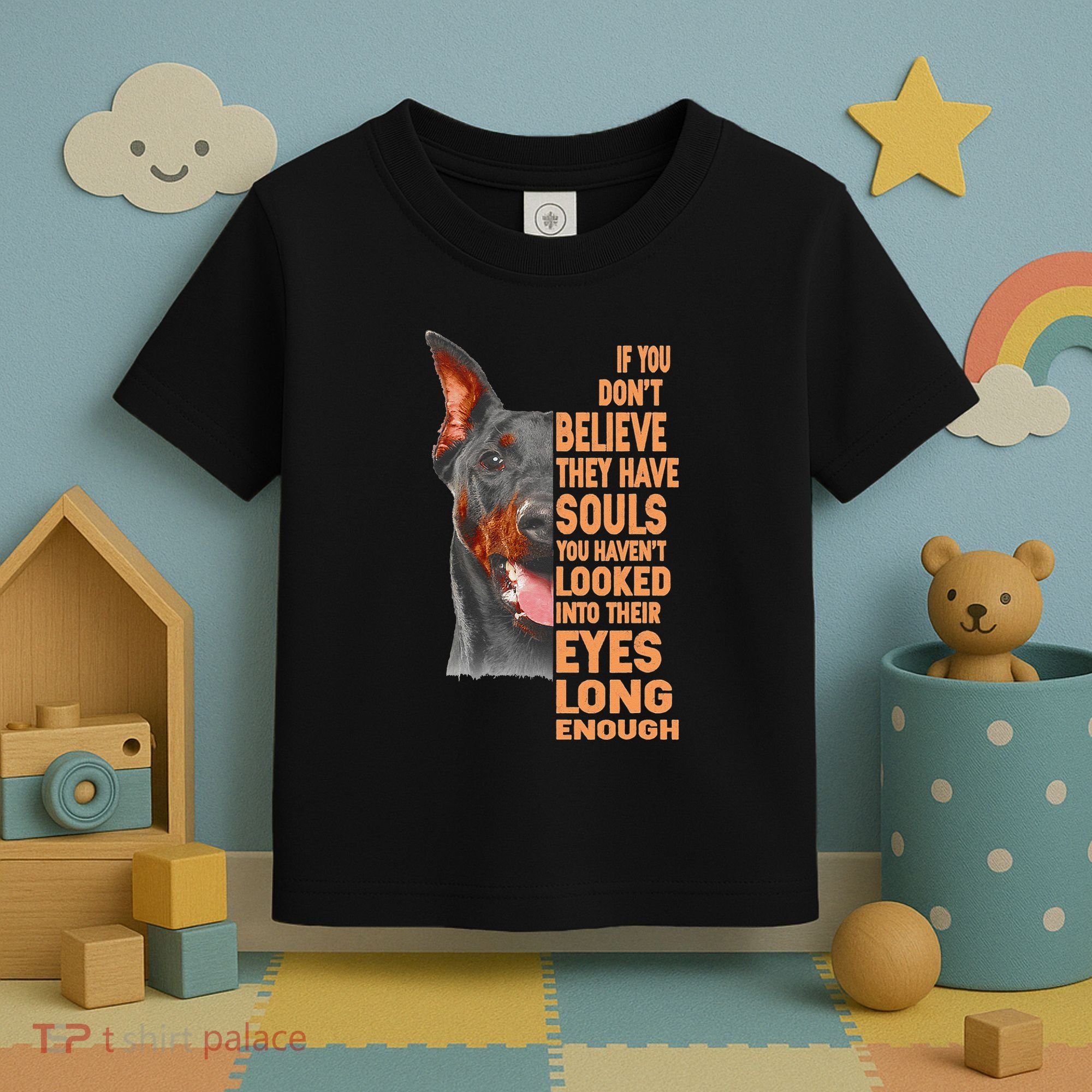If you don't believe they have souls Doberman lover gift Toddler T-Shirt