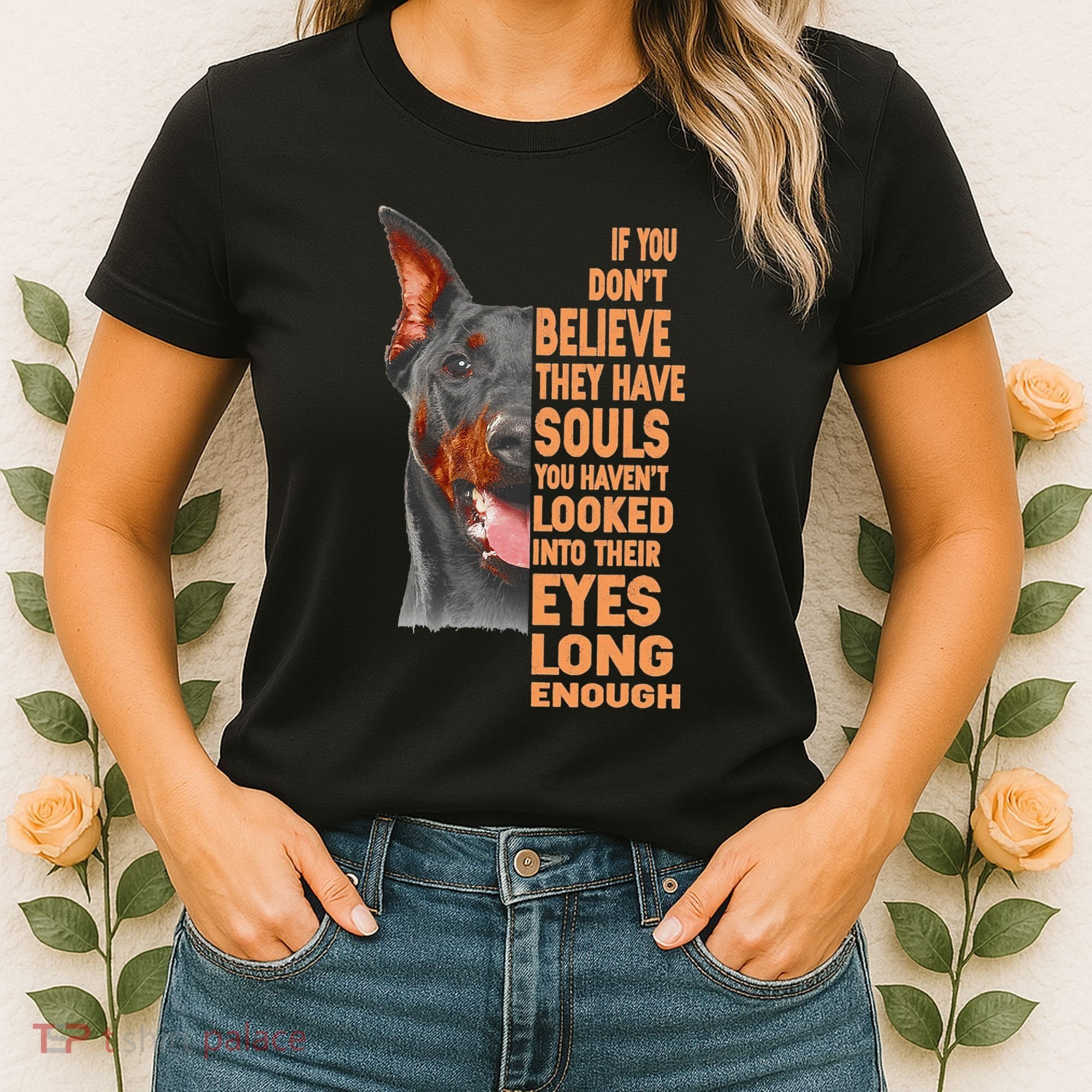 If you don't believe they have souls Doberman lover gift Women's T-Shirt